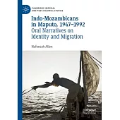 Indo-Mozambicans in Maputo, 1947-1992: Oral Narratives on Identity and Migration
