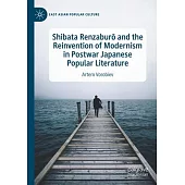 Shibata Renzaburō And the Reinvention of Modernism in Postwar Japanese Popular Literature