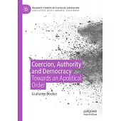 Coercion, Authority and Democracy: Towards an Apolitical Order