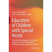 Education of Children with Special Needs: Theoretical Foundations and Practical Experience in the Selected Works of Russian, Belarus, and Polish Schol