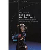The Bodies We Are (Not): A Choreographic Research on Practicing Self-Distancing
