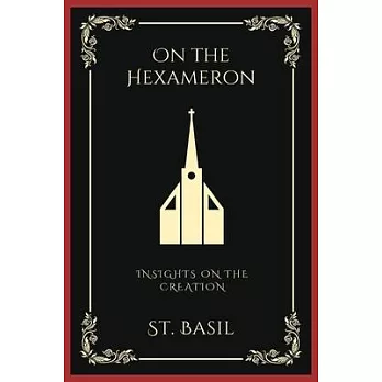 On the Hexameron: Insights on the Creation (Grapevine Press)