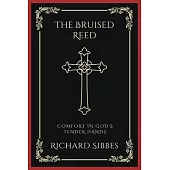 The Bruised Reed: Comfort in God’s Tender Hands (Grapevine Press)
