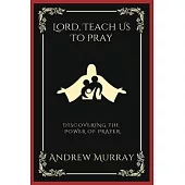 Lord, Teach Us To Pray: Discovering the Power of Prayer (Grapevine Press)