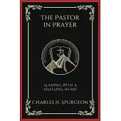 The Pastor in Prayer: Leading with a Kneeling Heart (Grapevine Press)
