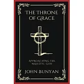 The Throne of Grace: Approaching the Majestic God (Grapevine Press)