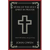 Work of the Holy Spirit in Prayer: Empowering Believers (Grapevine Press)