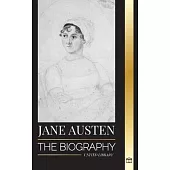 Jane Austen: The Biography of a Classic Author of Pride and Prejudice, Emma, other works and Poems
