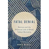 Fatal Denial: Racism and the Political Life of Black Infant Mortality Volume 9