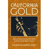 California Gold: Sidney Robertson and the Wpa California Folk Music Project