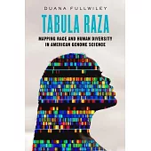 Tabula Raza: Mapping Race and Human Diversity in American Genome Science Volume 14
