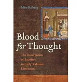 Blood for Thought: The Reinvention of Sacrifice in Early Rabbinic Literature