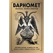 Baphomet: History, Ritual & Magic of the World’s Most Famous Occult Icon