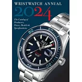 Wristwatch Annual 2024: The Catalog of Producers, Prices, Models, and Specifications