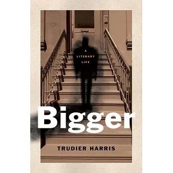 Bigger: A Literary Life