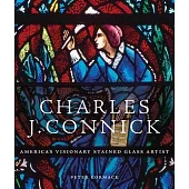 Charles J. Connick: America’s Visionary Stained Glass Artist