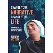 Change Your Narrative Change Your Life: Upgrade Your Life by Upgrading the Stories That You Tell Yourself