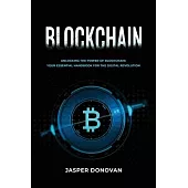 Blockchain: Unlocking the Power of Blockchain: Your Essential Handbook for the Digital Revolution