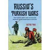 Russia’s Turkish Wars: The Tsarist Army and the Balkan Peoples in the Nineteenth Century