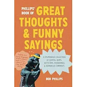 Phillips’ Book of Great Thoughts and Funny Sayings: A Stupendous Collection of Quotes, Quips, Witticisms, Ponderings, and Humorous Comments