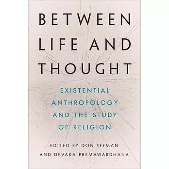 Between Life and Thought: Existential Anthropology and the Study of Religion