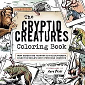 The Cryptid Creatures Coloring Book: From Bigfoot and Mothman to the Chupacabra, Color the World’s Most Mysterious Monsters