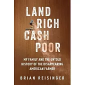 Land Rich, Cash Poor: My Family and the Untold History of the Disappearing American Farmer