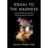 Equal to the Madness: Countertransference Intensive Psychotherapy for Psychosis