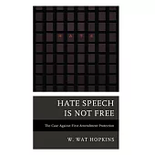 Hate Speech Is Not Free: The Case Against First Amendment Protection