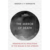 The Mirror of Death: Hermeneutical Reflections of the Realms in the Afterlife