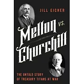 Mellon vs. Churchill: The Untold Story of Treasury Titans at War