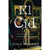 El Cid: The Life and Afterlife of a Medieval Mercenary