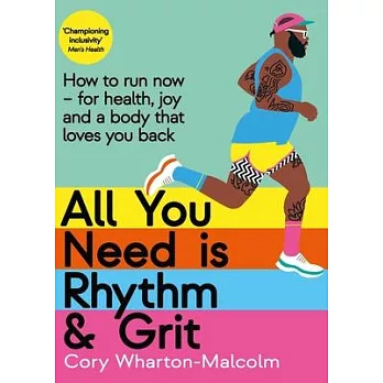 All You Need Is Rhythm and Grit: How to Run Now, for Health, Joy, and a Body That Loves You Back