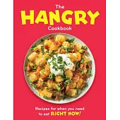 The Hangry Cookbook: Recipes for When You Need to Eat Right Now!