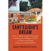 Sant’egidio’s Dream: How a Catholic People’s Movement Is Meeting the Challenge of AIDS in Africa and Shaping the Future of Global Health