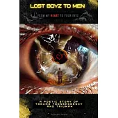 Lost Boyz To Men: From My Heart To Your Eyez A Poetic Story Of Trauma, Transparency, and Triumph