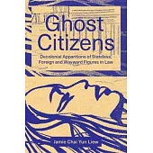 Ghost Citizens: Decolonial Apparitions of Stateless, Foreign and Wayward Figures in Law