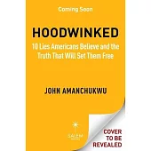 Hoodwinked: 10 Lies Americans Believe and the Truth That Will Set Them Free