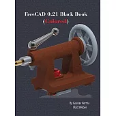 FreeCAD 0.21 Black Book: (Colored)