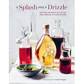 A Splash and a Drizzle...: Getting the Best Out of Oil and Vinegar in Your Kitchen