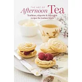 The Art of Afternoon Tea: Tradition, Etiquette & Recipes for Delectable Teatime Treats