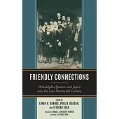 Friendly Connections: Philadelphia Quakers and Japan Since the Late Nineteenth Century