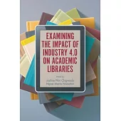 Examining the Impact of Industry 4.0 on Academic Libraries