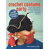 Crochet Costume Party: Over 35 Easy Projects to Make: Create Simple and Fun Children’s Costumes for Fairytale Characters, Animals, a Superhero, and Mo