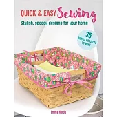 Quick & Easy Sewing: 35 Simple Projects to Make: Stylish, Speedy Designs for Your Home