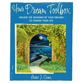 Your Dream Toolbox: Unlock the Meaning of Your Dreams to Change Your Life