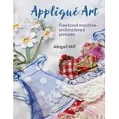 Applique Art: FreeHand Machine-Embroidered Pictures