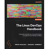 The Linux DevOps Handbook: Customize and scale your Linux distributions to accelerate your DevOps workflow