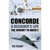 Concorde, a Designer’s Life: The Journey to Mach 2