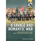 A Savage and Romantic War: A Wargamer’s Guide to the First Carlist War, Spain, 1833-1840